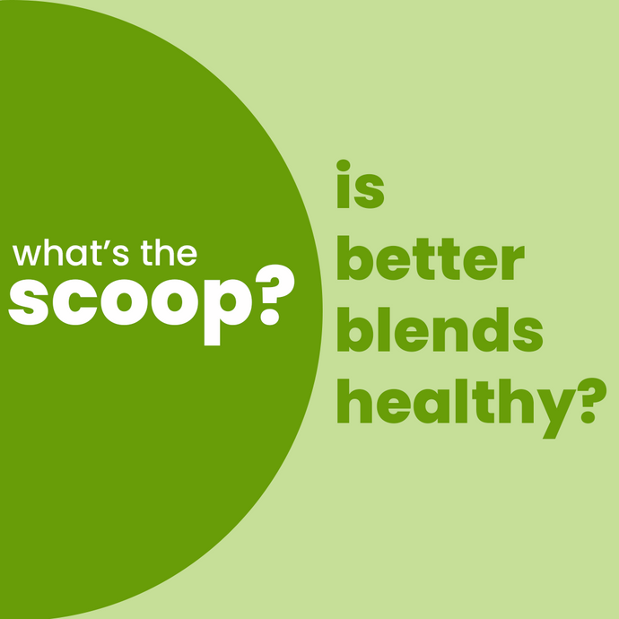 Is Better Blends Healthy?